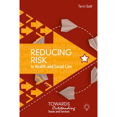 Reducing Risk in Health and Social Care - (Towards Outstanding) by  Terri Salt (Paperback)