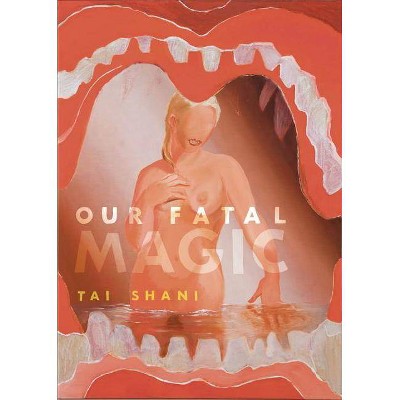  Our Fatal Magic - (Strange Attractor Press) by  Tai Shani (Paperback) 