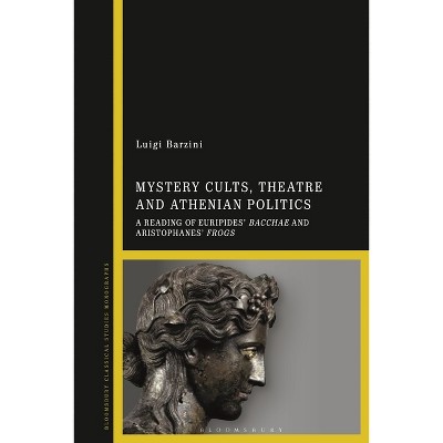 Mystery Cults, Theatre and Athenian Politics - by  Luigi Barzini (Paperback)