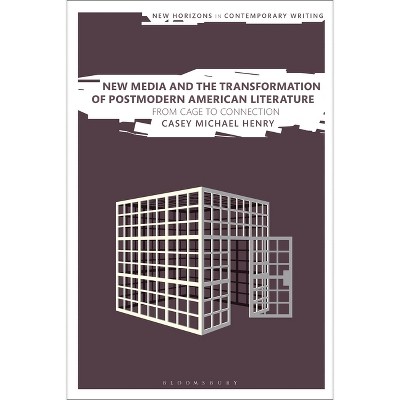 New Media and the Transformation of Postmodern American Literature - (New Horizons in Contemporary Writing) by  Casey Michael Henry (Paperback)
