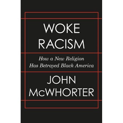 Woke Racism - by  John McWhorter (Hardcover)