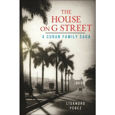 The House on G Street - by  Lisandro Pérez (Hardcover)