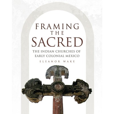 Framing the Sacred - by  Eleanor Wake (Paperback)