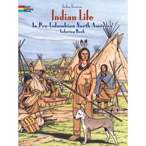 Indian Life in Pre-Columbian North America Coloring Book - (Dover Native American Coloring Books) by  John Green & Text By Stanley Appelbaum - 1 of 1