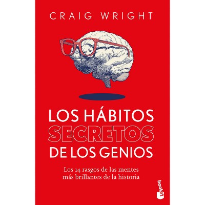 Los Hábitos Secretos de Los Genios: Los 14 Rasgos de Las Mentes Más Brillantes de la Historia / The Hidden Habits of Genius - by  Craig Wright