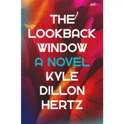 The Lookback Window - by  Kyle Dillon Hertz (Hardcover)