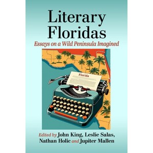 Literary Floridas - by  John King & Leslie Salas & Nathan Holic (Paperback) - 1 of 1