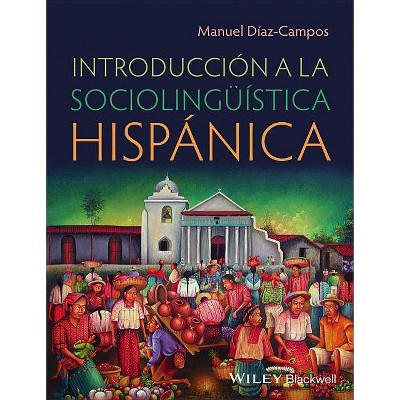 Introducciã3n a la Sociolingüã-Stica Hispànica - by  Manuel Diaz-Campos (Paperback)