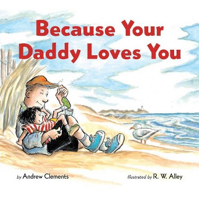 Because Your Daddy Loves You (Board Book) - by  Andrew Clements