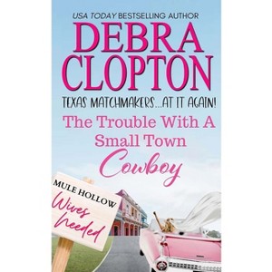 The Trouble with a Small Town Cowboy - (Texas Matchmakers at It Again) by  Debra Clopton (Paperback) - 1 of 1