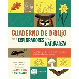 Cuaderno de Dibujo Para Exploradores de la Naturaleza / Sketchbook for Nature Explorers - by  Brad Woodard & Krystal Woodard (Paperback) - 1 of 1