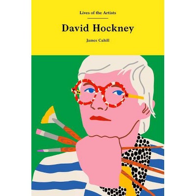 David Hockney - (Lives of the Artists) by  James Cahill (Hardcover)