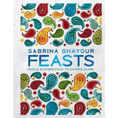 Feasts - by  Sabrina Ghayour (Hardcover)