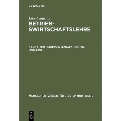 Betriebswirtschaftslehre, Band 1, Einführung in hierarchischen Modulen - (Managementwissen Für Studium Und Praxis) by  Eike Clausius (Hardcover)