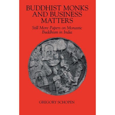 Buddhist Monks and Business Matters - (Studies in the Buddhist Traditions) by  Gregory Schopen (Paperback)