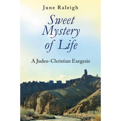 Sweet Mystery of Life - by  June Raleigh (Paperback)