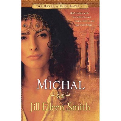 Michal - (Wives of King David) by  Jill Eileen Smith (Paperback)