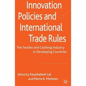 Innovation Policies and International Trade Rules - by  K Lal & P Mohnen (Hardcover) - 1 of 1