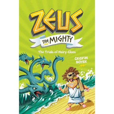 Zeus the Mighty: The Trials of Hairy-Clees (Book 3) - by  Crispin Boyer (Hardcover)