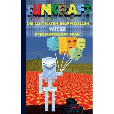 Funcraft - Die lustigsten inoffiziellen Witze für Minecraft Fans - by  Theo Von Taane (Paperback)