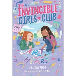 Art with Heart - (The Invincible Girls Club) by  Rachele Alpine (Paperback) - 1 of 1