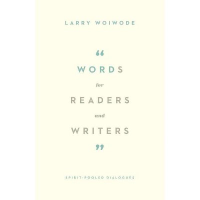 Words for Readers and Writers - by  Larry Woiwode (Paperback)