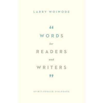 Words for Readers and Writers - by  Larry Woiwode (Paperback)