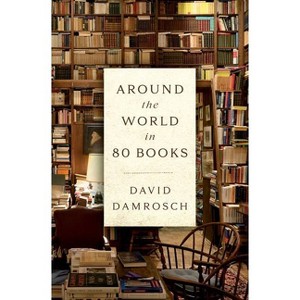 Around the World in 80 Books - by  David Damrosch (Hardcover) - 1 of 1