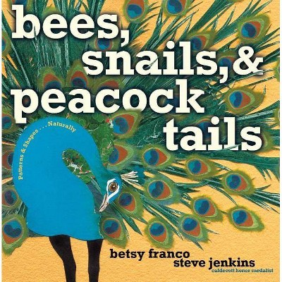 Bees, Snails, & Peacock Tails - by  Betsy Franco (Hardcover)