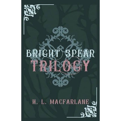 Bright Spear Trilogy - by  H L MacFarlane (Paperback)