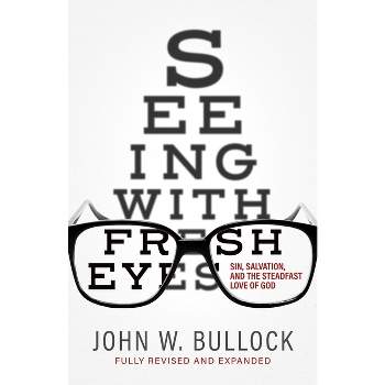 Seeing With Fresh Eyes - by  John W Bullock (Paperback)