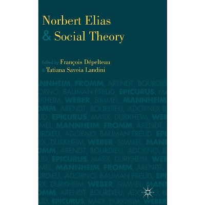 Norbert Elias and Social Theory - by  Kenneth A Loparo & T Landini (Hardcover)