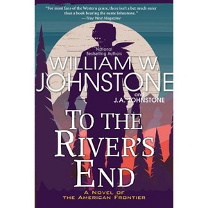 To the River's End - by  William W Johnstone & J a Johnstone (Paperback) - 1 of 1
