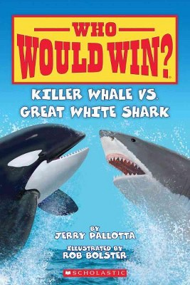 Killer Whale vs. Great White Shark - (Who Would Win?) by  Jerry Pallotta (Paperback)