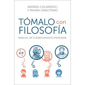 Take It Philosophically Tómalo Con Filosofía (Spanish Edition) - by  Andrea Colamedici & Maura Gancitano (Paperback) - 1 of 1