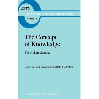 The Concept of Knowledge - (Boston Studies in the Philosophy and History of Science) by  Ioanna Kuçuradi & Robert S Cohen (Hardcover)