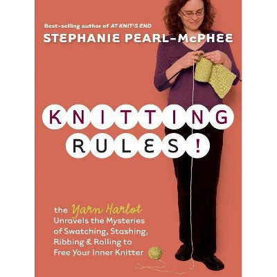 Knitting Rules! - by  Stephanie Pearl-McPhee (Paperback)