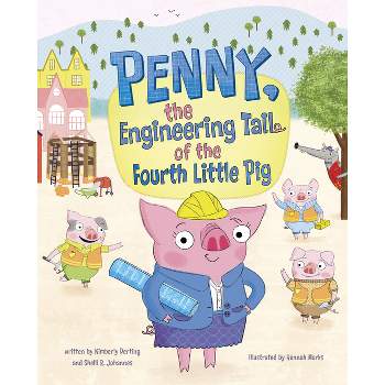 Penny, the Engineering Tail of the Fourth Little Pig - by Kimberly Derting & Shelli R Johannes