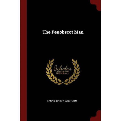 The Penobscot Man - by  Fannie Hardy Eckstorm (Paperback)