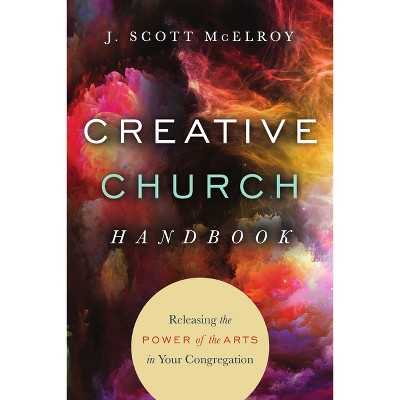 Creative Church Handbook - by  J Scott McElroy (Paperback)