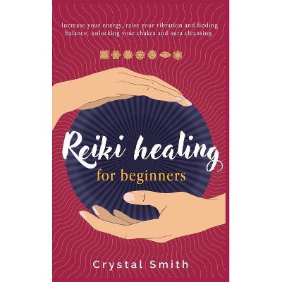 Reiki Healing for Beginners - by  Crystal Smith (Hardcover)