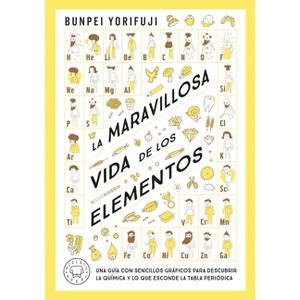 La Maravillosa Vida de Los Elementos / Wonderful Life with the Elements: The Periodic Table Personified - by  Bunpei Yorifuji (Paperback) - 1 of 1