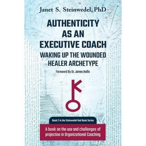 Authenticity as an Executive Coach - (Steinwedel Red Book) by  Janet S Steinwedel (Paperback) - 1 of 1