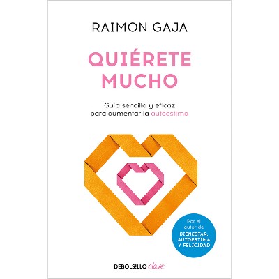 Quiérete Mucho. Guía Sencilla Y Eficaz Para Aumentar La Autoestima / Love Yourself - by  Raimon Gaja (Paperback)