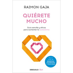 Quiérete Mucho. Guía Sencilla Y Eficaz Para Aumentar La Autoestima / Love Yourself - by  Raimon Gaja (Paperback) - 1 of 1
