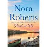 Here's to Us - by  Nora Roberts (Paperback)
