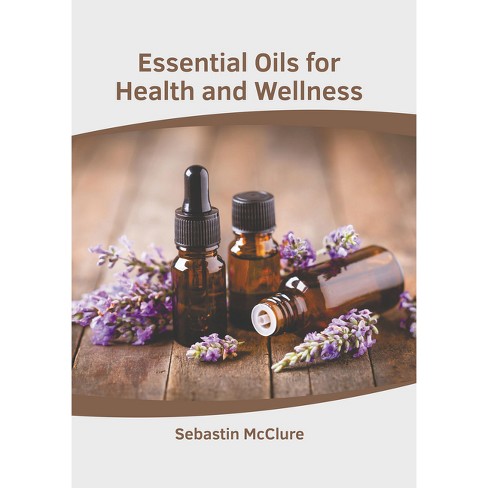 Essential Oils for Health and Wellness - by Sebastin McClure (Hardcover)