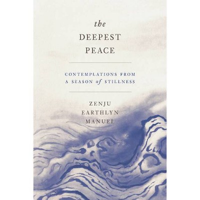 The Deepest Peace - by  Zenju Earthlyn Manuel (Paperback)