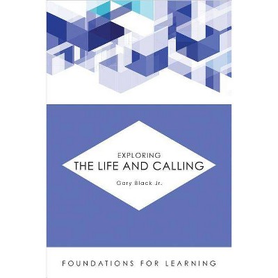 Exploring the Life and Calling - (Foundations for Learning) by  Gary Black (Paperback)