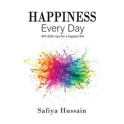 Happiness Every Day - 365 daily happy tips (Islamic book) - by  Safiya Hussain (Paperback)